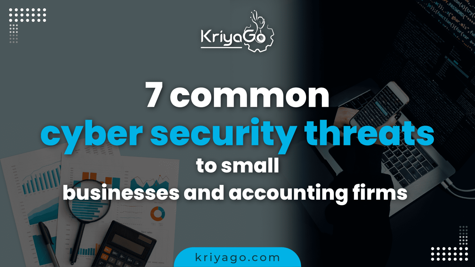 7 Common Cyber Security Threats to Small Businesses and Accounting Firms